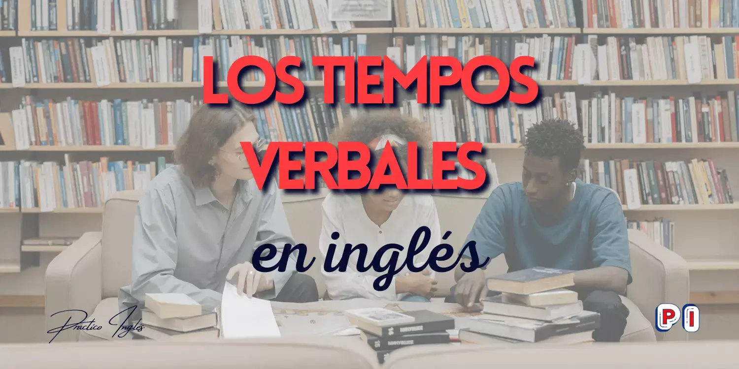 Lee más sobre el artículo Tiempos verbales en inglés