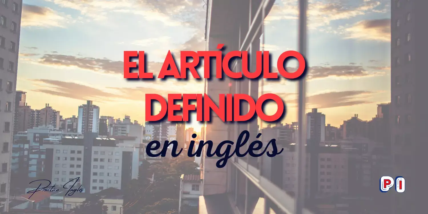 Lee más sobre el artículo El Artículo Definido (The Definite Article)